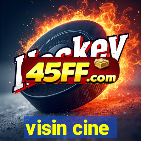 visin cine